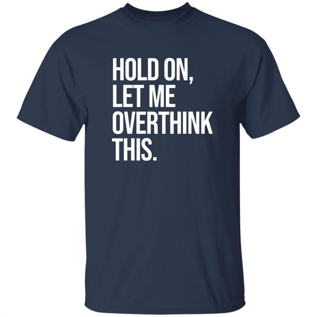 Hold On Let Me Overthink This Hoodie Dr Mohamed Shalabi Hold On Let Me Overthink This Hoodie Dr Mohamed Shalabi