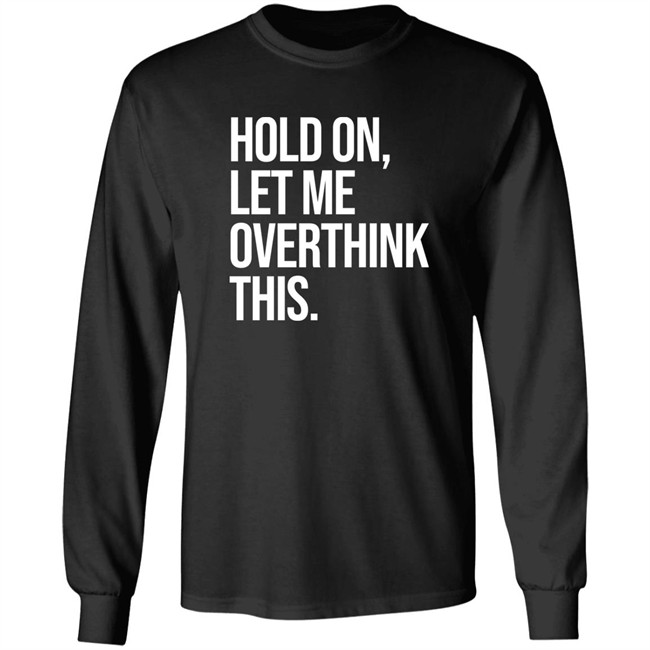 Hold On Let Me Overthink This Hoodie Dr Mohamed Shalabi Hold On Let Me Overthink This Hoodie Dr Mohamed Shalabi