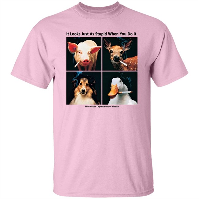 It Looks Just As Stupid When You Do It Minnesota Department Of Health Shirt Nnnn Gnnng It Looks Just As Stupid When You Do It Minnesota Department Of Health Shirt Nnnn Gnnng