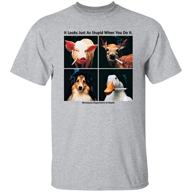 It Looks Just As Stupid When You Do It Minnesota Department Of Health Shirt Nnnn Gnnng It Looks Just As Stupid When You Do It Minnesota Department Of Health Shirt Nnnn Gnnng