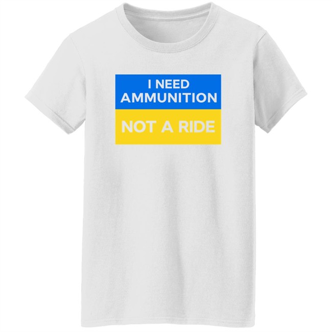 Volodymyr Zelensky I Need Ammunition Not A Ride Shirt Ukraine Russia War Volodymyr Zelensky I Need Ammunition Not A Ride Shirt Ukraine Russia War