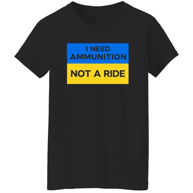 Volodymyr Zelensky I Need Ammunition Not A Ride Shirt Ukraine Russia War Volodymyr Zelensky I Need Ammunition Not A Ride Shirt Ukraine Russia War