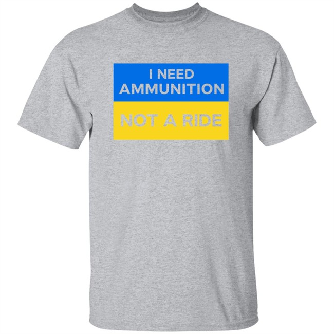 Volodymyr Zelensky I Need Ammunition Not A Ride Shirt Ukraine Russia War Volodymyr Zelensky I Need Ammunition Not A Ride Shirt Ukraine Russia War
