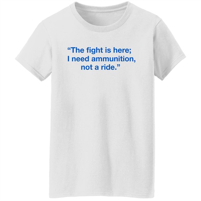 Ukraine Volodymyr Zelensky The Fight Is Here I Need Ammunition Not A Ride Shirt Ukraine Volodymyr Zelensky The Fight Is Here I Need Ammunition Not A Ride Shirt