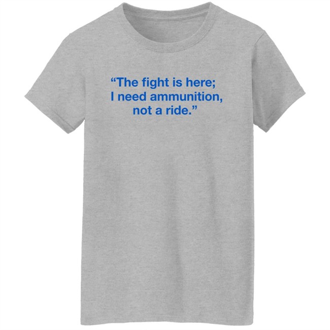 Ukraine Volodymyr Zelensky The Fight Is Here I Need Ammunition Not A Ride Shirt Ukraine Volodymyr Zelensky The Fight Is Here I Need Ammunition Not A Ride Shirt