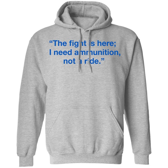 Ukraine Volodymyr Zelensky The Fight Is Here I Need Ammunition Not A Ride Shirt Ukraine Volodymyr Zelensky The Fight Is Here I Need Ammunition Not A Ride Shirt