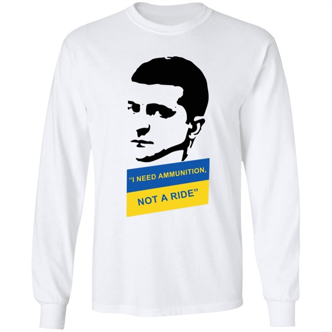 I Need Ammunition Not A Ride Shirt Zelensky Ukraine Russia War I Need Ammunition Not A Ride Shirt Zelensky Ukraine Russia War