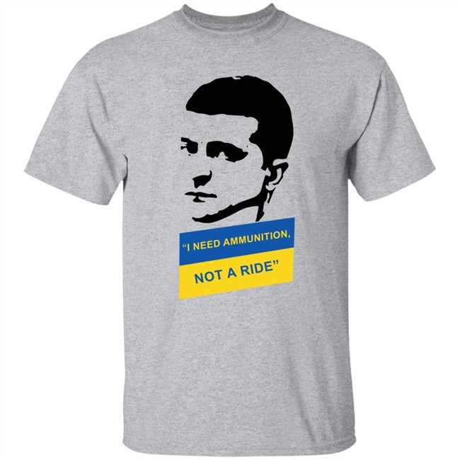 I Need Ammunition Not A Ride Shirt Zelensky Ukraine Russia War I Need Ammunition Not A Ride Shirt Zelensky Ukraine Russia War
