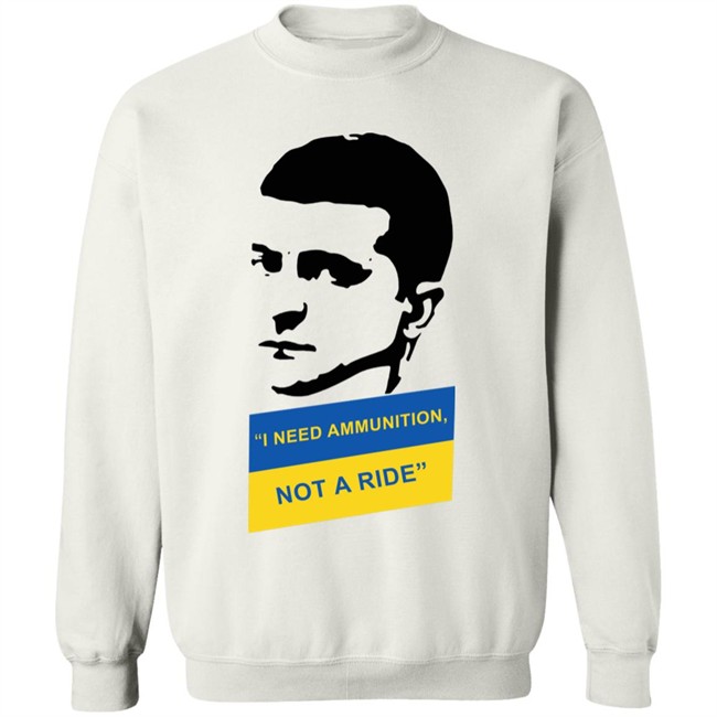 I Need Ammunition Not A Ride Shirt Zelensky Ukraine Russia War I Need Ammunition Not A Ride Shirt Zelensky Ukraine Russia War