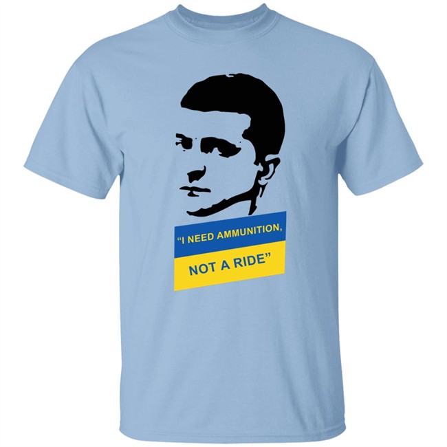 I Need Ammunition Not A Ride Shirt Zelensky Ukraine Russia War I Need Ammunition Not A Ride Shirt Zelensky Ukraine Russia War