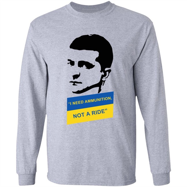 I Need Ammunition Not A Ride Shirt Zelensky Ukraine Russia War I Need Ammunition Not A Ride Shirt Zelensky Ukraine Russia War