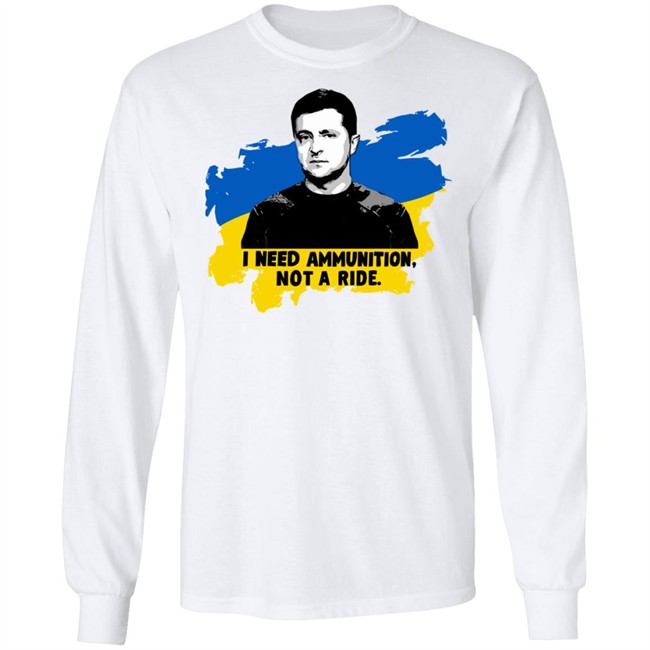 Zelensky Ukraine Russia War I Need Ammunition Not A Ride T Shirt Zelensky Ukraine Russia War I Need Ammunition Not A Ride T Shirt