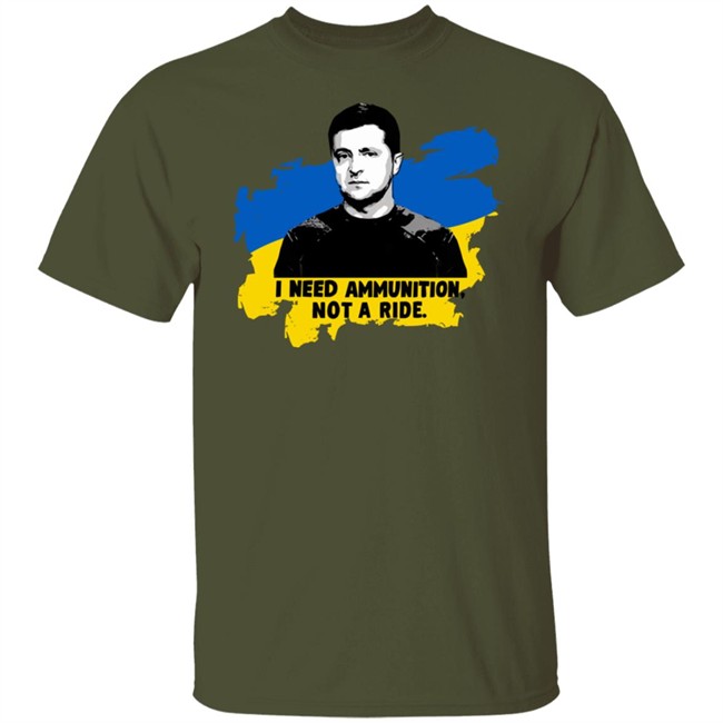 Zelensky Ukraine Russia War I Need Ammunition Not A Ride T Shirt Zelensky Ukraine Russia War I Need Ammunition Not A Ride T Shirt