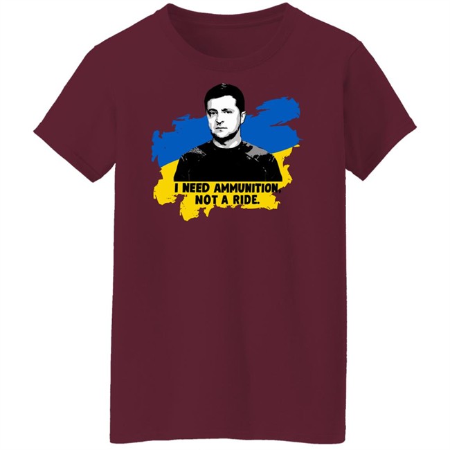 Zelensky Ukraine Russia War I Need Ammunition Not A Ride T Shirt Zelensky Ukraine Russia War I Need Ammunition Not A Ride T Shirt