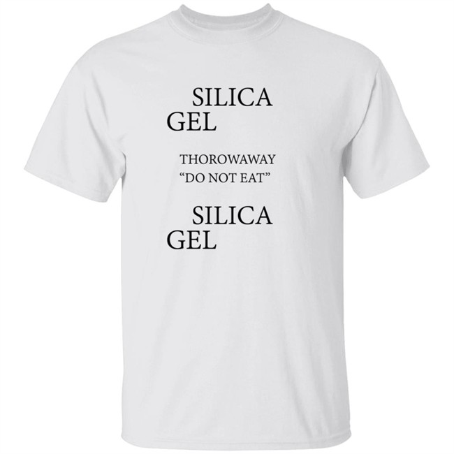Silica Gel Throw Away Do Not Eat T Shirt
