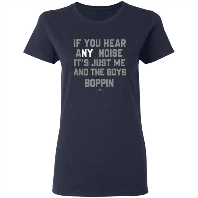 If You Hear Any Noise Just Me and The Boys Boppin T Shirt If You Hear Any Noise Just Me and The Boys Boppin T Shirt