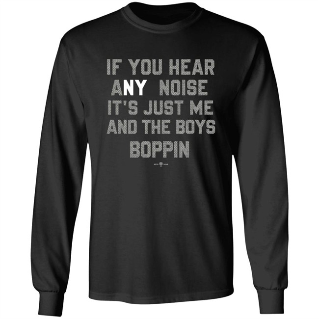 If You Hear Any Noise Just Me and The Boys Boppin T Shirt If You Hear Any Noise Just Me and The Boys Boppin T Shirt