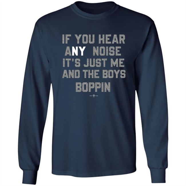 If You Hear Any Noise Just Me and The Boys Boppin T Shirt If You Hear Any Noise Just Me and The Boys Boppin T Shirt