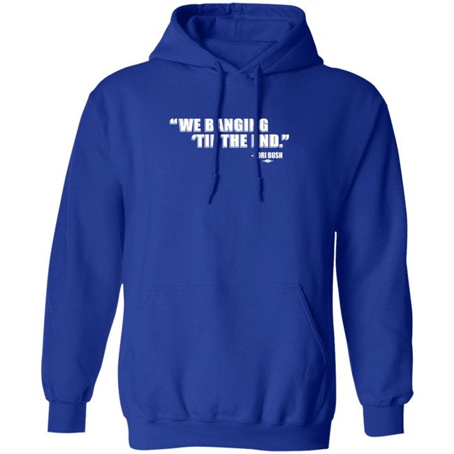 Coribush We Banging Til The End T Shirt Coribush We Banging Til The End T Shirt