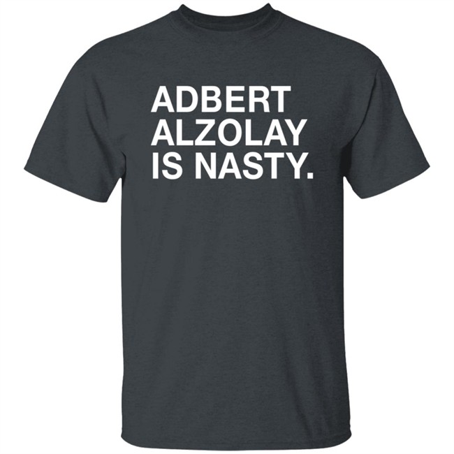 Obviousshirts Adbert Alzolay Is Nasty Shirt Obviousshirts Adbert Alzolay Is Nasty Shirt