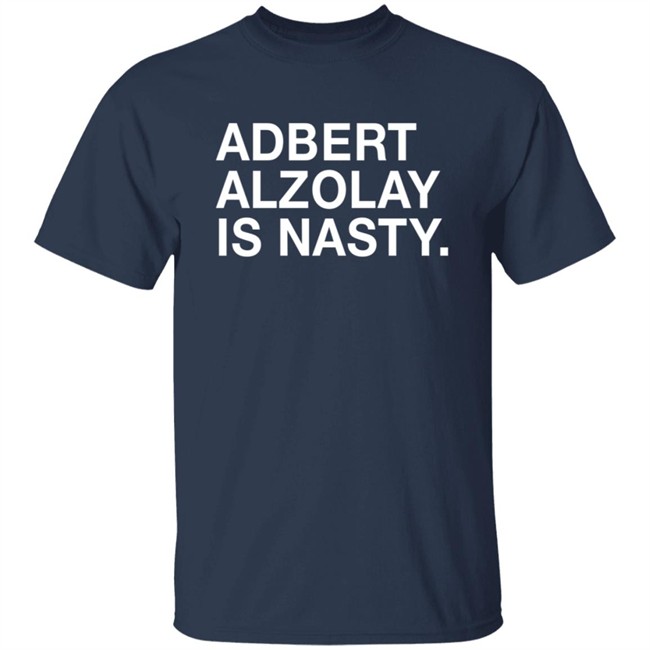 Obviousshirts Adbert Alzolay Is Nasty Shirt Obviousshirts Adbert Alzolay Is Nasty Shirt