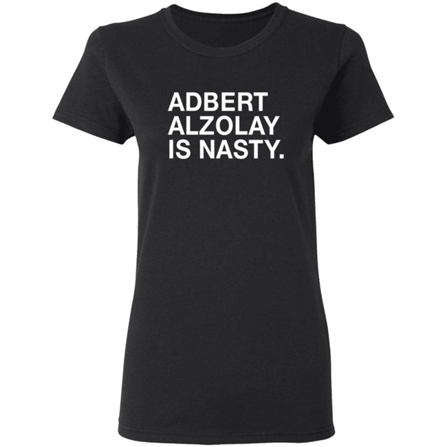 Obviousshirts Adbert Alzolay Is Nasty Shirt Obviousshirts Adbert Alzolay Is Nasty Shirt