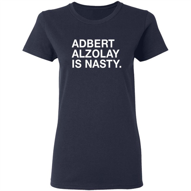 Obviousshirts Adbert Alzolay Is Nasty Shirt Obviousshirts Adbert Alzolay Is Nasty Shirt