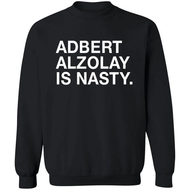 Obviousshirts Adbert Alzolay Is Nasty Shirt Obviousshirts Adbert Alzolay Is Nasty Shirt