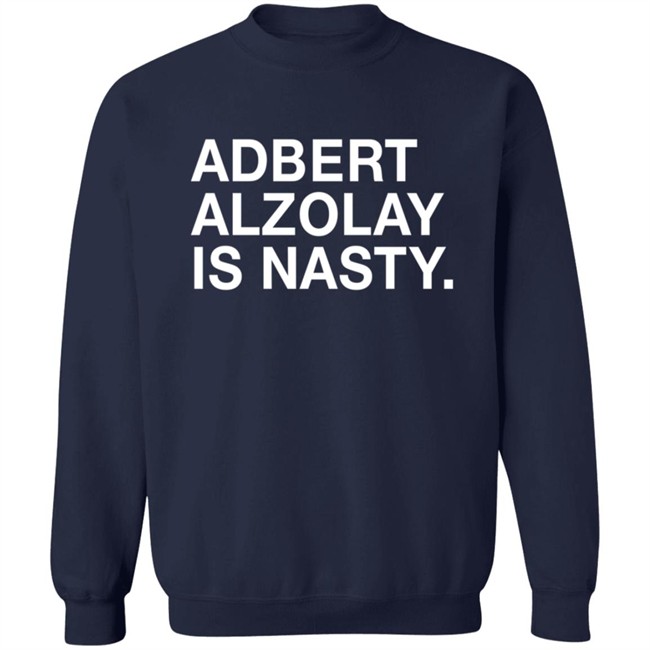 Obviousshirts Adbert Alzolay Is Nasty Shirt Obviousshirts Adbert Alzolay Is Nasty Shirt