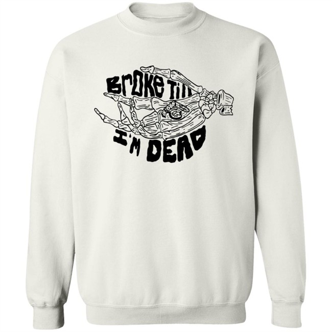 Broke Till Im Dead Hoodie White Broke Till Im Dead Hoodie White