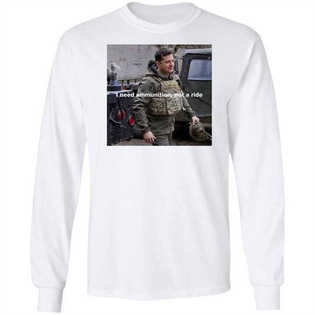 Volodymyr Zelensky I Need Ammunition Not A Ride Shirt Volodymyr Zelensky I Need Ammunition Not A Ride Shirt