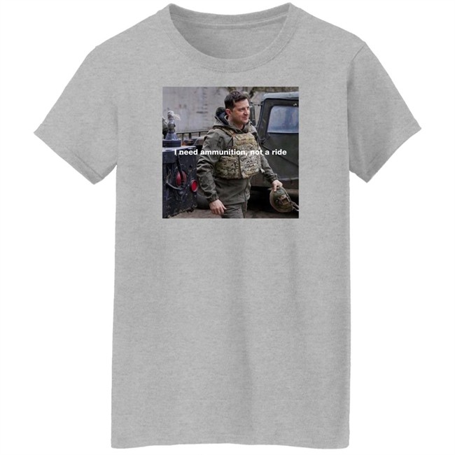 Volodymyr Zelensky I Need Ammunition Not A Ride Shirt Volodymyr Zelensky I Need Ammunition Not A Ride Shirt