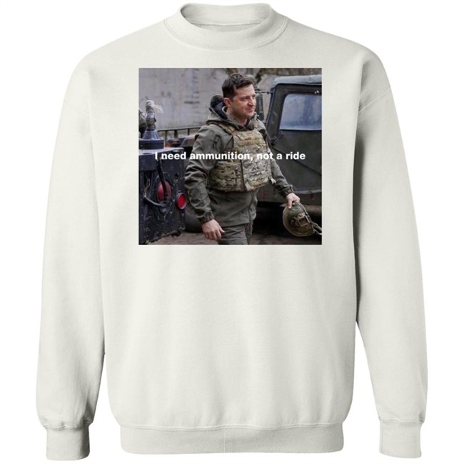 Volodymyr Zelensky I Need Ammunition Not A Ride Shirt Volodymyr Zelensky I Need Ammunition Not A Ride Shirt
