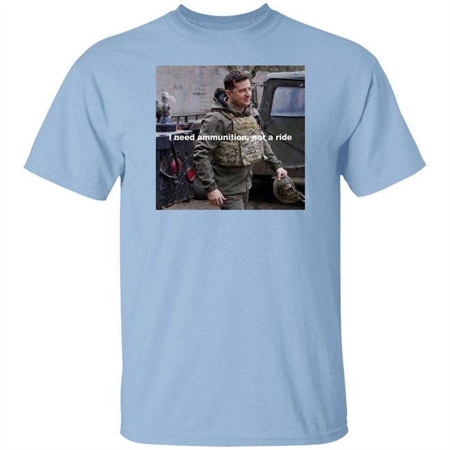 Volodymyr Zelensky I Need Ammunition Not A Ride Shirt Volodymyr Zelensky I Need Ammunition Not A Ride Shirt