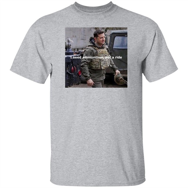 Volodymyr Zelensky I Need Ammunition Not A Ride Shirt Volodymyr Zelensky I Need Ammunition Not A Ride Shirt