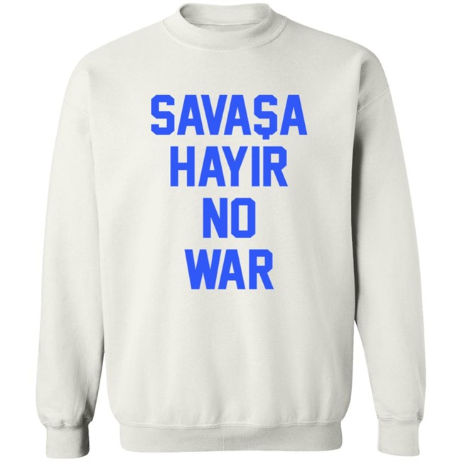 Savasa Hayir No War Shirt Aykut Demir No To War Ukraine T Shirt Savasa Hayir No War Shirt Aykut Demir No To War Ukraine T Shirt
