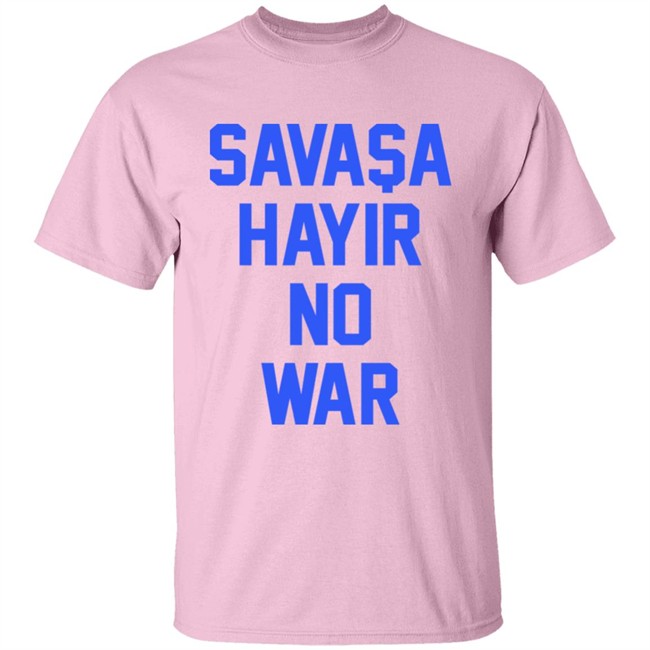 Savasa Hayir No War Shirt Aykut Demir No To War Ukraine T Shirt Savasa Hayir No War Shirt Aykut Demir No To War Ukraine T Shirt