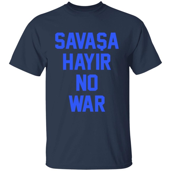 Savasa Hayir No War Shirt Aykut Demir No To War Ukraine T Shirt Savasa Hayir No War Shirt Aykut Demir No To War Ukraine T Shirt