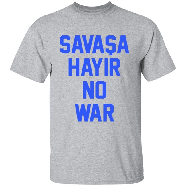 Savasa Hayir No War Shirt Aykut Demir No To War Ukraine T Shirt Savasa Hayir No War Shirt Aykut Demir No To War Ukraine T Shirt