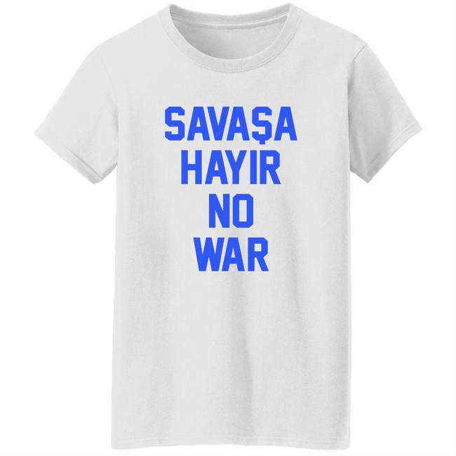 Savasa Hayir No War Shirt Aykut Demir No To War Ukraine T Shirt Savasa Hayir No War Shirt Aykut Demir No To War Ukraine T Shirt