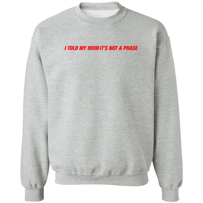 Fletcher Merch Comfy Girls Sweatshirt I Told My Mom It's Not A Phase Sweatshirt Girls Girls Girls Sweatshirt