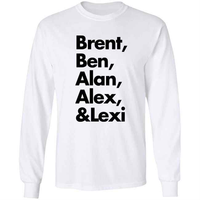 Brent Ben Alan Alex And Lexi Shirt Brent Ben Alan Alex And Lexi Shirt