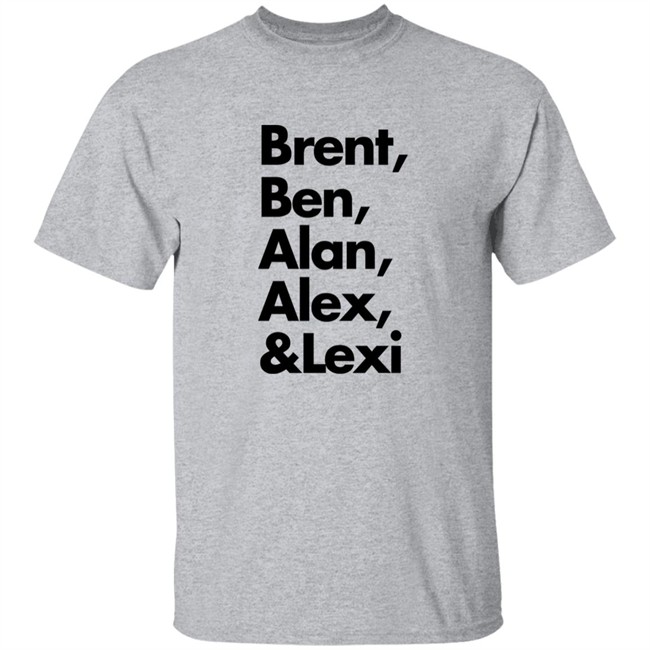 Brent Ben Alan Alex And Lexi Shirt Brent Ben Alan Alex And Lexi Shirt