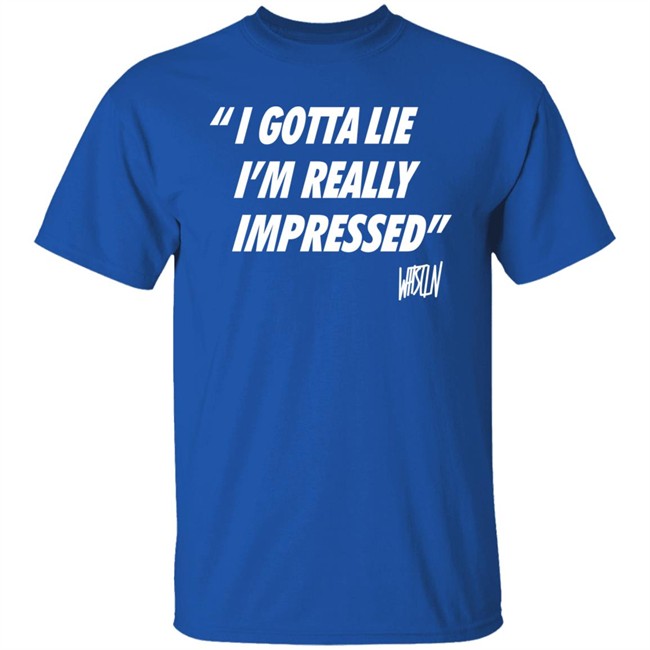 Bunker Branding Merch Whistlin Diesel I Gotta Lie Im Really Impressed Shirt Bunker Branding Merch Whistlin Diesel I Gotta Lie Im Really Impressed Shirt