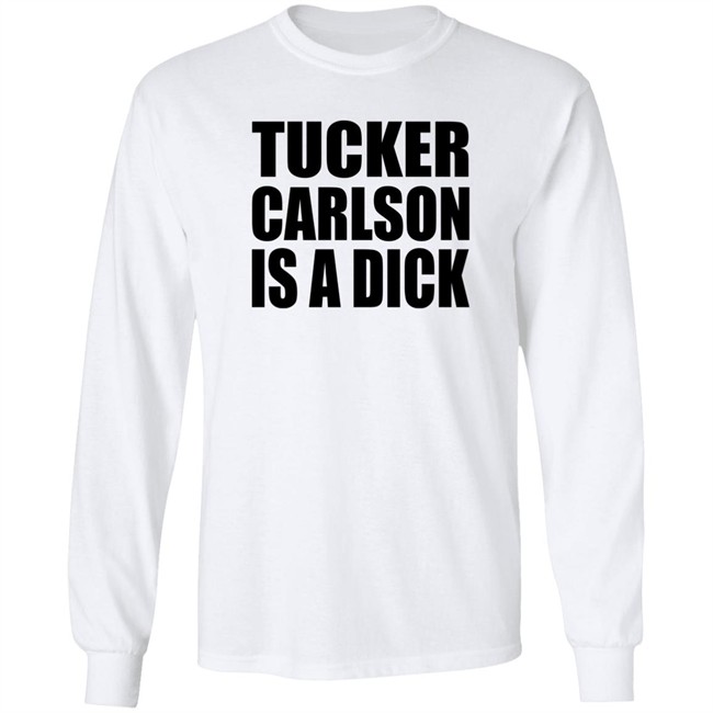Tucker Carlson Is A Dick Shirt Tucker Carlson Is A Dick Shirt