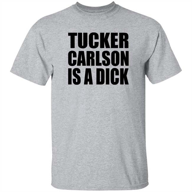 Tucker Carlson Is A Dick Shirt Tucker Carlson Is A Dick Shirt