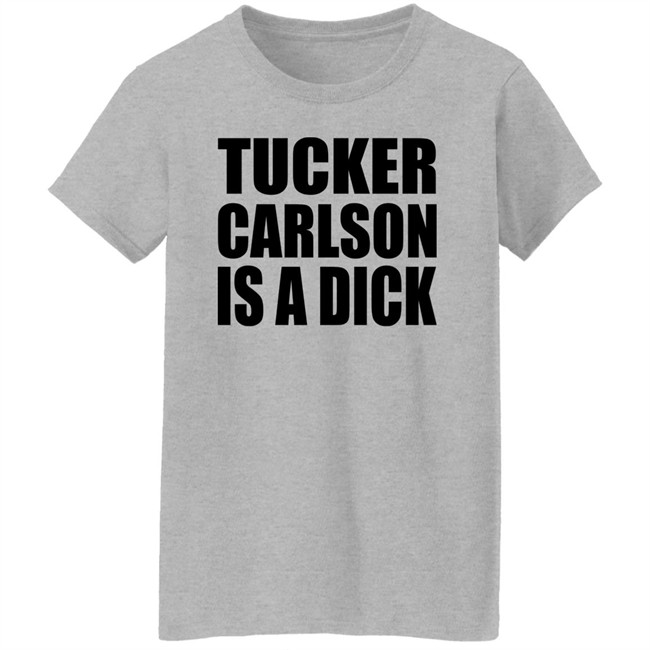 Tucker Carlson Is A Dick Shirt Tucker Carlson Is A Dick Shirt