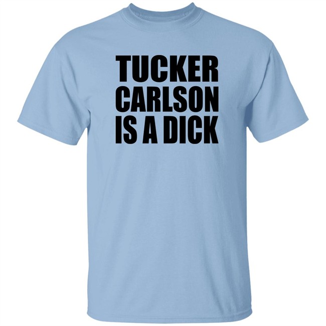 Tucker Carlson Is A Dick Shirt Tucker Carlson Is A Dick Shirt
