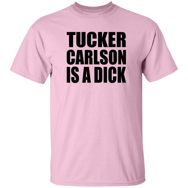 Tucker Carlson Is A Dick Shirt Tucker Carlson Is A Dick Shirt