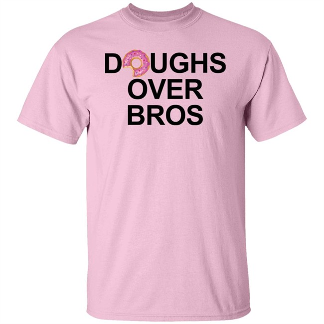 Limited Edition Doughs Over Bros Shirt Shirt Limited Edition Doughs Over Bros Shirt Shirt